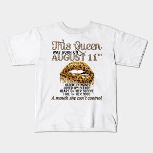 This Queen Was Born On August 11th Hated By Many Loved By Plenty Heart Fire A Mouth Can't Control Kids T-Shirt